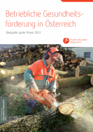 Titelblatt der Broschüre Betriebliche Gesundheitsförderung in Österreich - Beispiele guter Praxis 2011 - Forstarbeiter mit Kettensäge