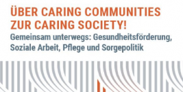 Ausschnitt des Titelblatt mit dem Titel "Über Caring Communities zur Caring Society - Gemeinsam unterwegs: Gesundheitsförderung, Soziale Arbeit, Pflege und Sorgepolitik"